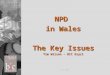 NPD  in Wales The Key Issues Tim Wilson - BIC Eryri