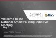 Welcome to the  National Smart Policing Initiative Meeting