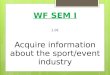 WF SEM I 1.01 Acquire information about the sport/event  industry