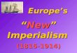 Europe’s “ New ” Imperialism (1815-1914)