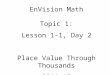 EnVision Math Topic 1: Lesson 1-1, Day 2 Place Value Through Thousands 2011-12