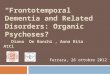 “ Frontotemporal Dementia  and  Related Disorders :  Organic Psychoses?”