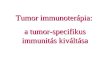 Tumor  immuno terápia:  a tumor-specifikus immunitás kiváltása