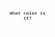 What color is it?