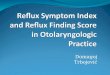 Reﬂux Symptom Index and Reﬂux Finding Score in  Otolaryngologic  Practice