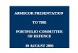 ARMSCOR PRESENTATION  TO THE PORTFOLIO COMMITTEE OF DEFENCE 30 AUGUST 2005
