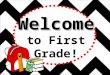 Welcome to  First Grade!