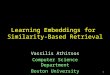 Learning Embeddings for  Similarity-Based Retrieval