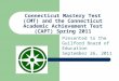 Connecticut Mastery Test (CMT) and the Connecticut Academic Achievement Test (CAPT) Spring 2011