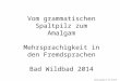 Vom grammatischen Spaltpilz zum Amalgam Mehrsprachigkeit in den Fremdsprachen Bad Wildbad 2014