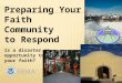Preparing Your  Faith Community  to Respond Is a disaster an opportunity to practice your faith?