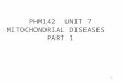 PHM142  UNIT 7 MITOCHONDRIAL DISEASES   PART 1
