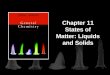 Chapter 11 States of Matter: Liquids and Solids