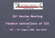 22 nd  Review Meeting  of  Finance Controllers of SIS  on 10 th  – 11 th  August 2009, New Delhi