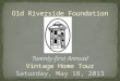 Old Riverside Foundation Twenty-first Annual Vintage Home Tour Saturday, May 18, 2013
