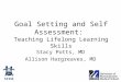 Goal Setting and Self Assessment:  Teaching Lifelong Learning Skills