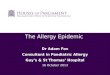 The Allergy Epidemic  Dr Adam Fox Consultant in Paediatric Allergy Guy’s & St Thomas’ Hospital