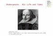 Shakespeare:  His Life and Times