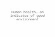 Human health… an indicator of good environment