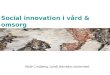 Social  innovation i vård & omsorg En väg till ökad lönsamhet & samhällsnytta?