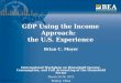 GDP Using the Income Approach:   the U.S. Experience