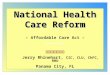 National Health Care Reform – Affordable Care Act –