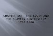 Chapter 16:   The South and the Slavery Controversy 1793-1860