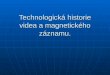 Technologická historie videa a magnetického záznamu