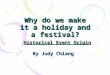 Why do we make it a holiday and a festival? Historical Event Origin