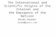 The International and Scientific Origins of the Internet and the Emergence of the Netizen