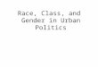 Race, Class, and Gender in Urban Politics