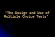"The Design and Use of Multiple Choice Tests"