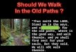 Should We Walk In the Old Paths ?