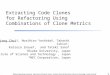Extracting Code Clones  for Refactoring Using  Combinations of Clone Metrics