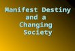 Manifest Destiny and a  Changing  Society