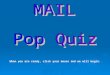 MAIL Pop Quiz