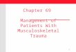 Chapter 69  Management of Patients With Musculoskeletal Trauma