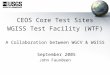 CEOS Core Test Sites WGISS Test Facility (WTF) A Collaboration between WGCV & WGISS