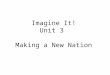 Imagine It! Unit 3  Making a New Nation