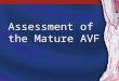 Assessment of the Mature AVF