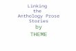 Linking  the  Anthology Prose Stories