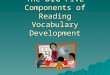 The  BIG  FIVE Components of Reading Vocabulary Development