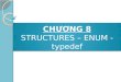 CHƯƠNG 8 STRUCTURES – ENUM -  typedef
