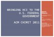 Bringing HCI to the U.S. Federal  Government ACM CHIMIT 2011
