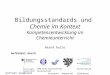 Bildungsstandards und  Chemie im Kontext Kompetenzentwicklung im Chemieunterricht Bernd Ralle