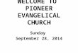 WELCOME TO  PIONEER EVANGELICAL CHURCH