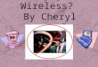 Why go Wireless?  By Cheryl Aupperle
