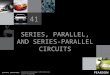 SERIES, PARALLEL, AND SERIES-PARALLEL CIRCUITS