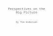 Perspectives on the Big Picture