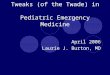 Tweaks (of the Twade) in  Pediatric Emergency Medicine